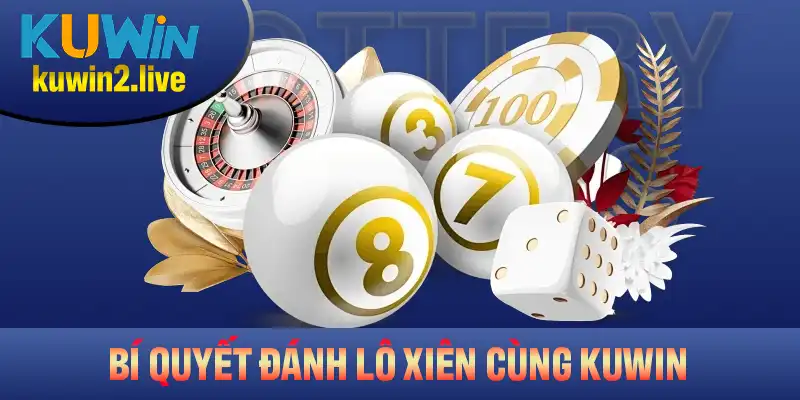 Những Bí Quyết Đánh Lô Xiên Cùng Kuwin