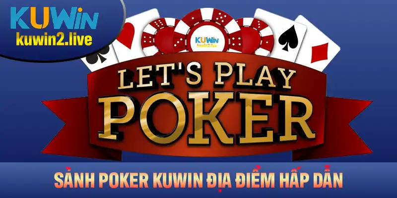 Sảnh Poker Kuwin – Những Điểm Hấp Dẫn Mà Người Chơi Nên Biết