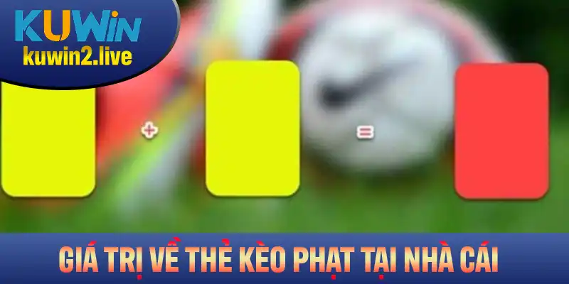 Những thông tin giá trị về kèo thẻ phạt mà bet thủ nên tìm hiểu