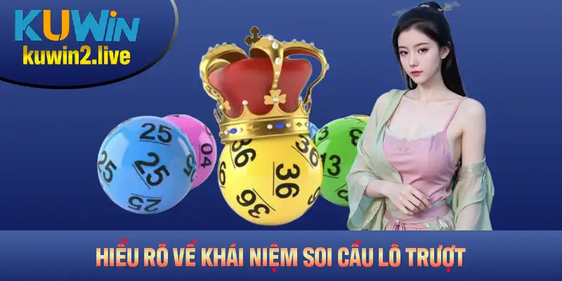 Hiểu rõ về khái niệm soi cầu lô trượt