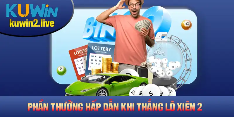 Phần thưởng hấp dẫn khi thắng lô xiên 2