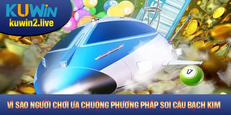 Vì sao người chơi ưa chuộng phương pháp soi cầu bạch kim?