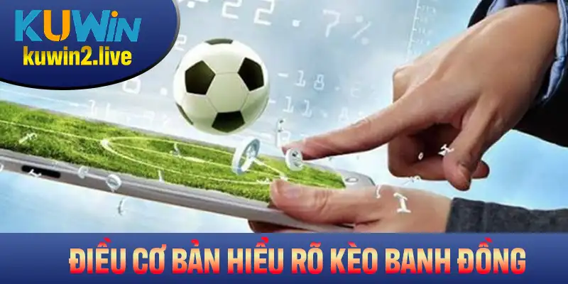 Những điều cơ bản giúp bạn hiểu rõ kèo banh đồng