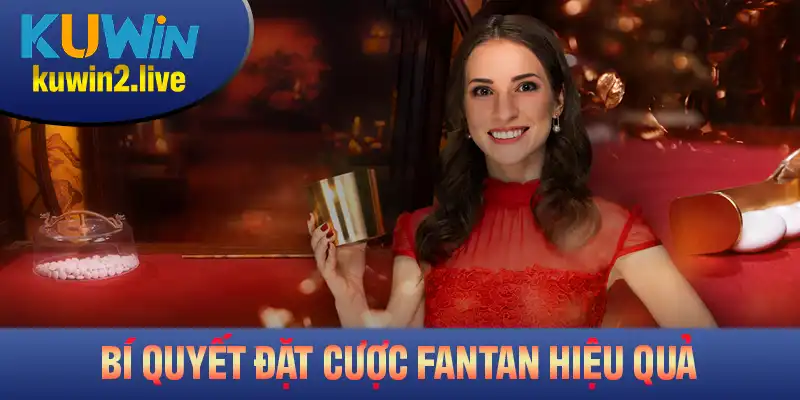Những bí quyết đặt cược Fantan hiệu quả từ Kuwin