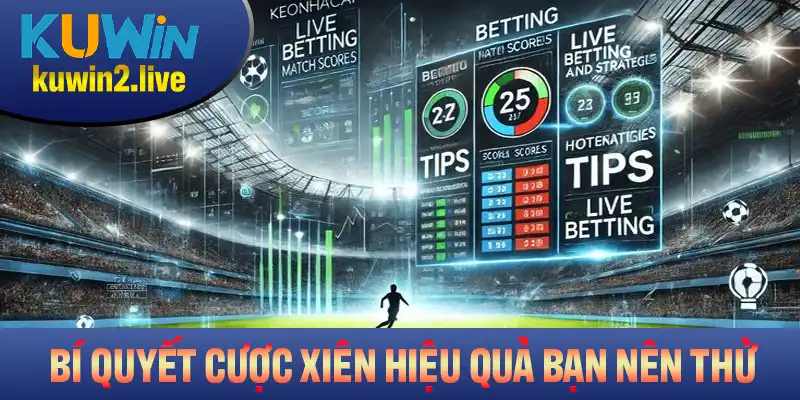 Một số bí quyết cược xiên hiệu quả bạn nên tham khảo