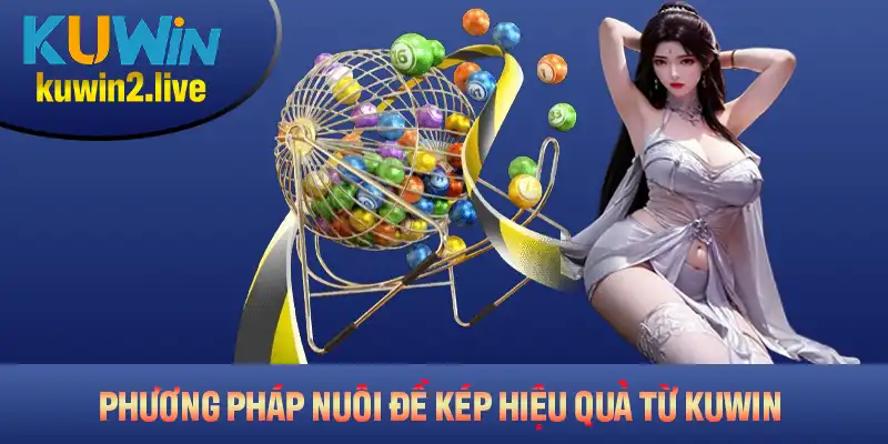 Những phương pháp nuôi đề kép hiệu quả từ Kuwin