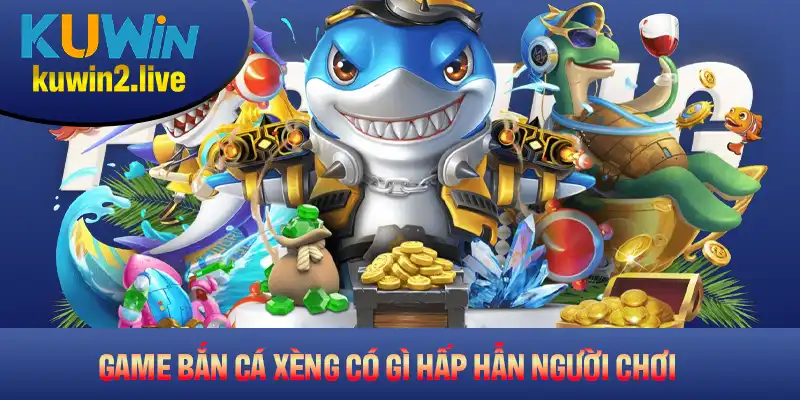 Game bắn cá xèng tại Kuwin có gì hấp dẫn người chơi?