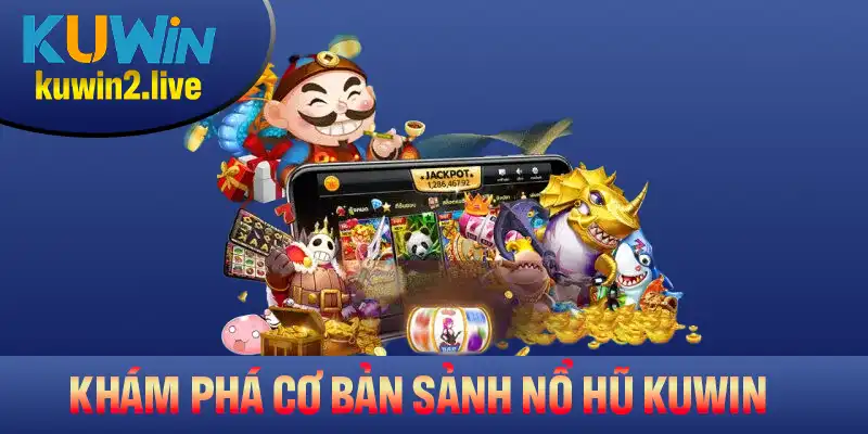 Khám phá những điều cơ bản nhất tại sảnh nổ hũ KUWIN bạn nên biết