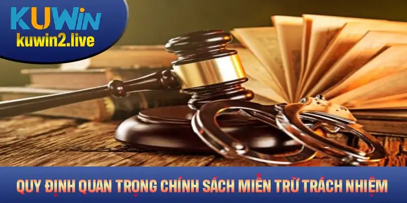 Những quy định quan trọng trong chính sách miễn trừ trách nhiệm KUWIN