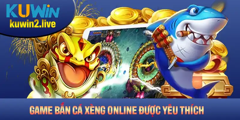 Các tựa game bắn cá xèng online được yêu thích nhất tại Kuwin